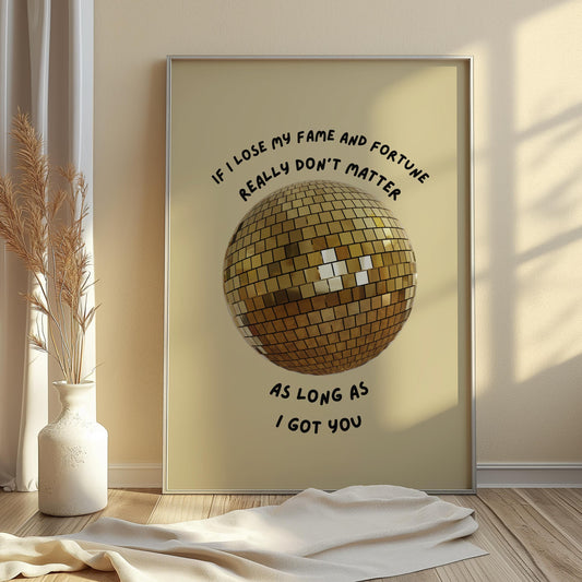 As Long as I Got You Gold Disco Ball Wall Print - - Ibiza Colourful Funny Cute Birthday Christmas Gift Unique Leopard House Music